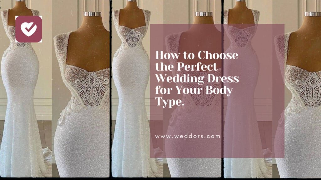 How to Choose the Perfect Wedding Dress for Your Body Type.